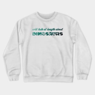 Will talk at length about dinosaurs (green gradient text) Crewneck Sweatshirt